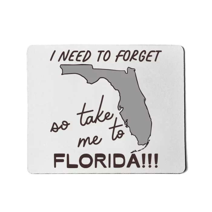 I Need To Forget So Take Me To Florida Ttpd Mousepad