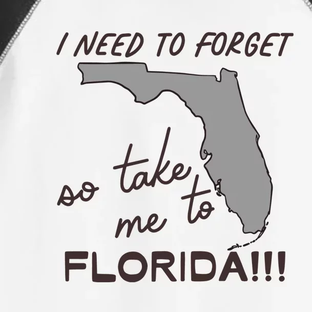 I Need To Forget So Take Me To Florida Ttpd Toddler Fine Jersey T-Shirt