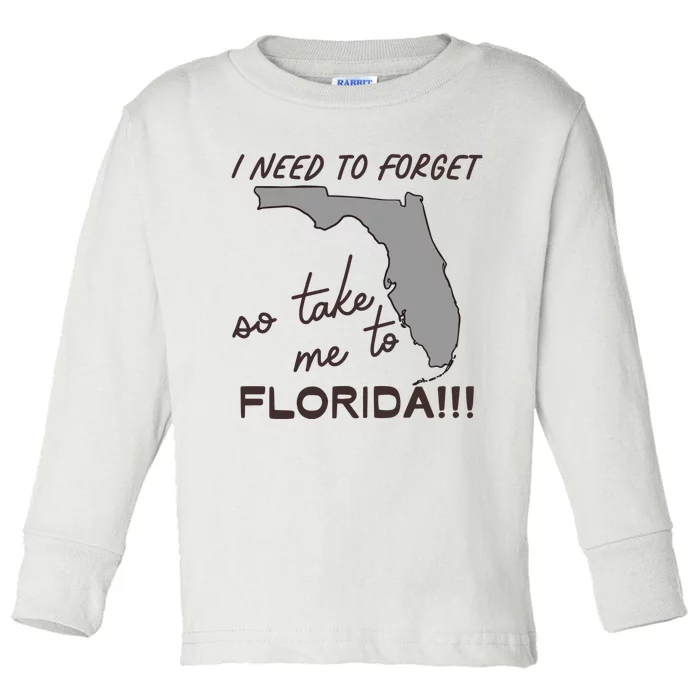 I Need To Forget So Take Me To Florida Ttpd Toddler Long Sleeve Shirt