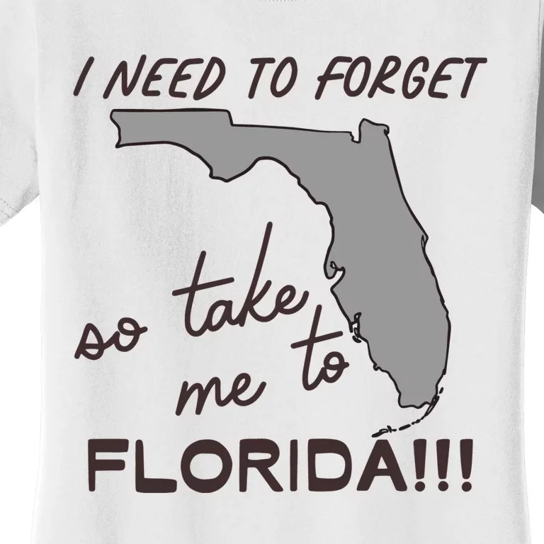 I Need To Forget So Take Me To Florida Ttpd Women's T-Shirt