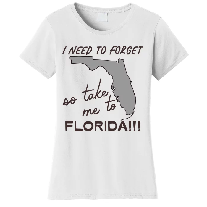 I Need To Forget So Take Me To Florida Ttpd Women's T-Shirt