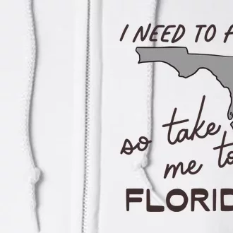 I Need To Forget So Take Me To Florida Ttpd Full Zip Hoodie