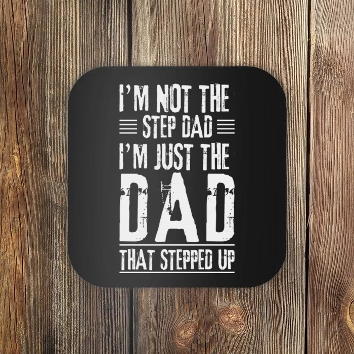 I'm Not The Step Dad I'm The Dad That Stepped Up Coaster