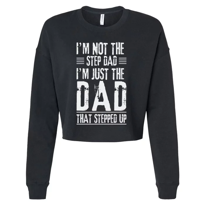 I'm Not The Step Dad I'm The Dad That Stepped Up Cropped Pullover Crew