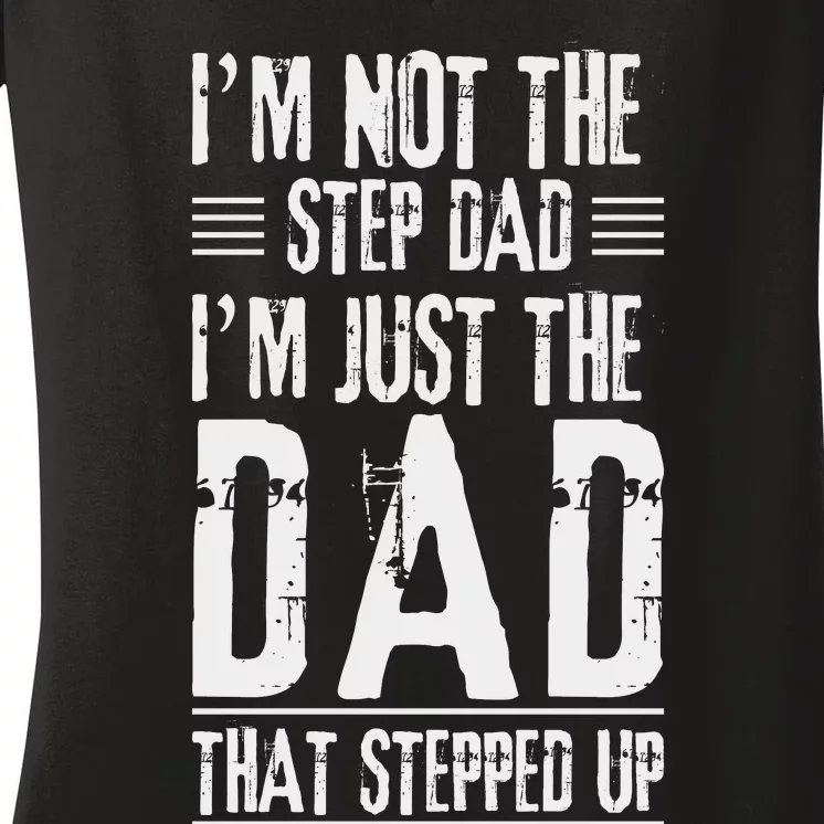 I'm Not The Step Dad I'm The Dad That Stepped Up Women's V-Neck T-Shirt