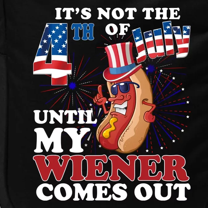 Its Not The 4th Of July Until My Wiener Comes Out Funny Impact Tech Backpack