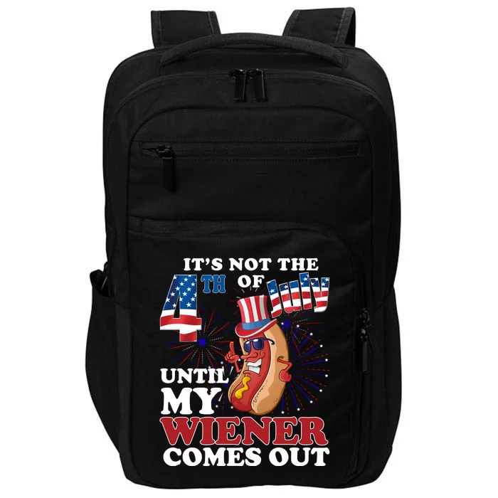 Its Not The 4th Of July Until My Wiener Comes Out Funny Impact Tech Backpack