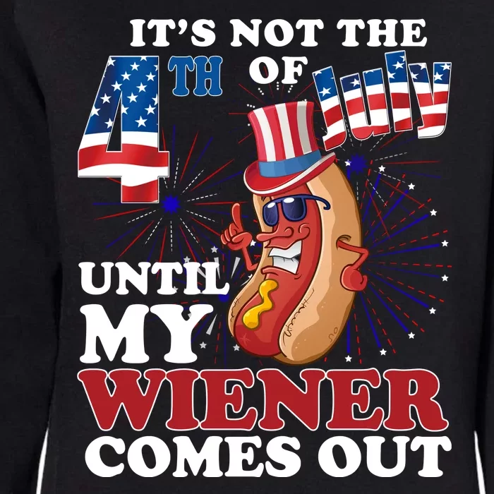 Its Not The 4th Of July Until My Wiener Comes Out Funny Womens California Wash Sweatshirt