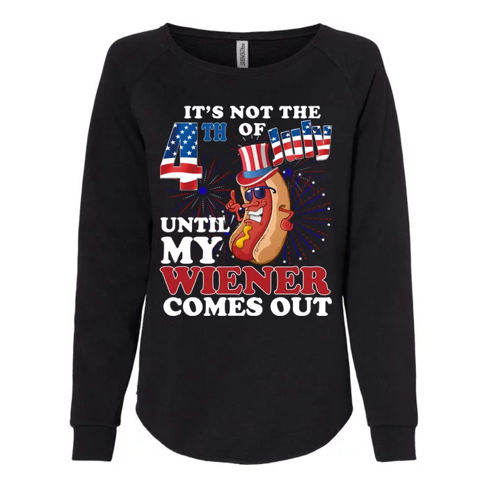 Its Not The 4th Of July Until My Wiener Comes Out Funny Womens California Wash Sweatshirt