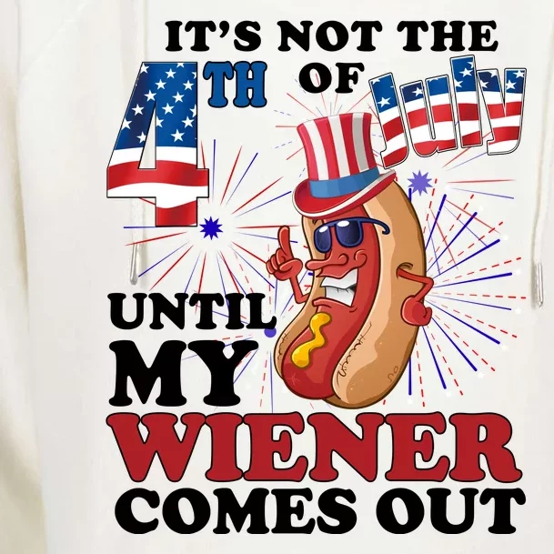 Its Not The 4th Of July Until My Wiener Comes Out Funny Womens Funnel Neck Pullover Hood