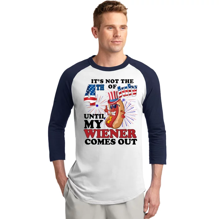 Its Not The 4th Of July Until My Wiener Comes Out Funny Baseball Sleeve Shirt