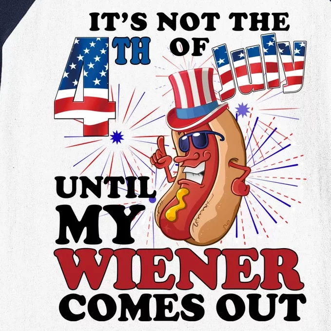 Its Not The 4th Of July Until My Wiener Comes Out Funny Baseball Sleeve Shirt