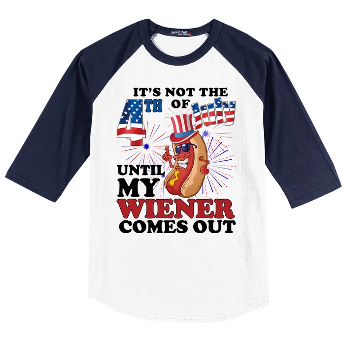 Its Not The 4th Of July Until My Wiener Comes Out Funny Baseball Sleeve Shirt