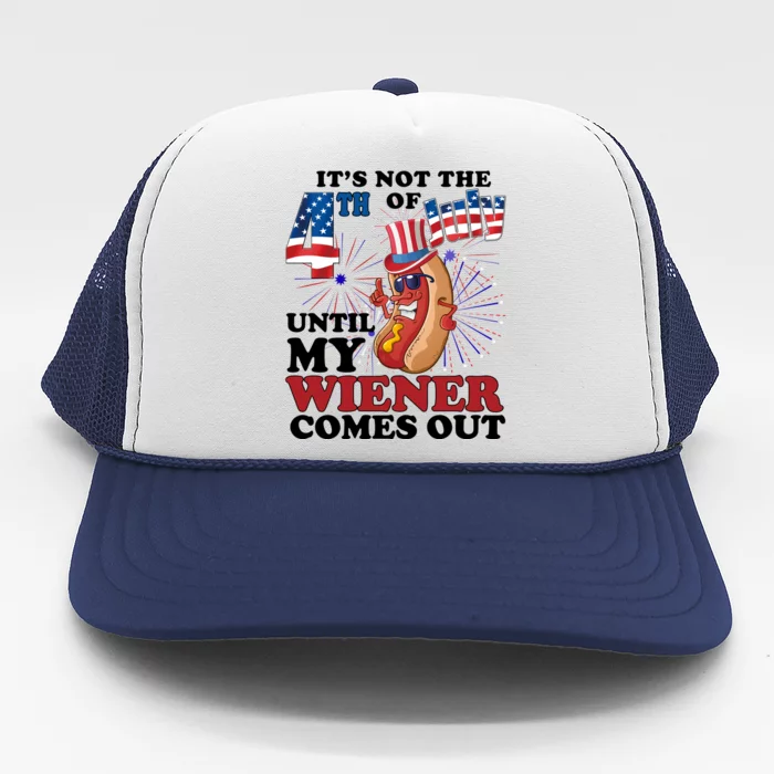 Its Not The 4th Of July Until My Wiener Comes Out Funny Trucker Hat