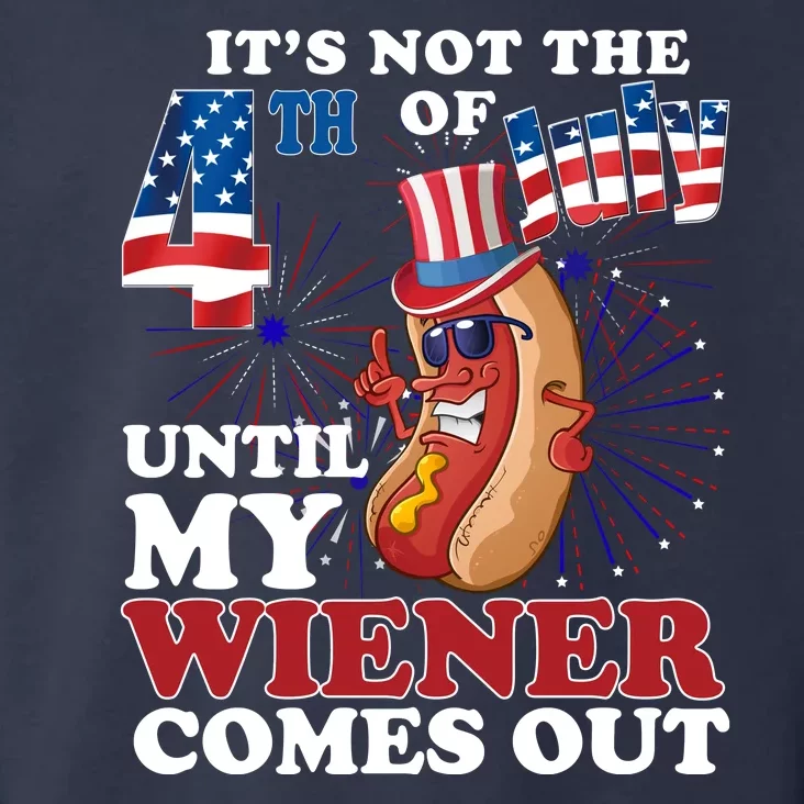 Its Not The 4th Of July Until My Wiener Comes Out Funny Toddler Hoodie