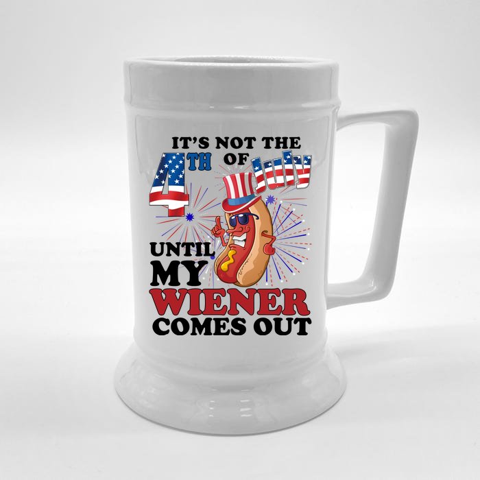 Its Not The 4th Of July Until My Wiener Comes Out Funny Front & Back Beer Stein