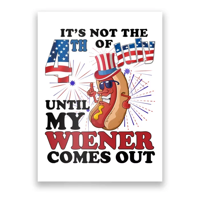 Its Not The 4th Of July Until My Wiener Comes Out Funny Poster