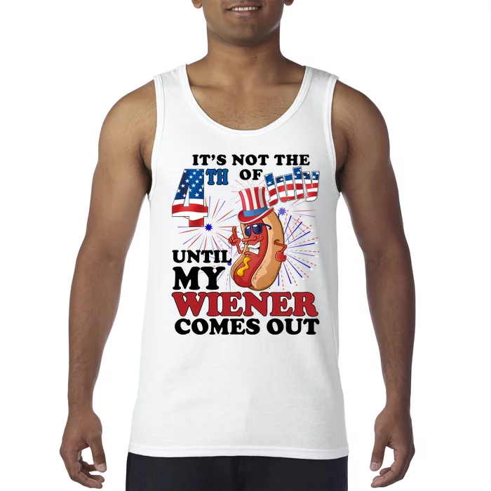 Its Not The 4th Of July Until My Wiener Comes Out Funny Tank Top