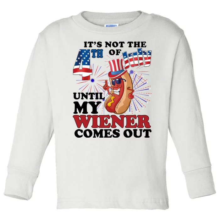 Its Not The 4th Of July Until My Wiener Comes Out Funny Toddler Long Sleeve Shirt