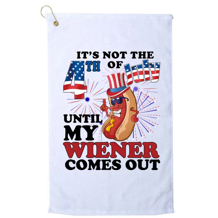 Its Not The 4th Of July Until My Wiener Comes Out Funny Platinum Collection Golf Towel