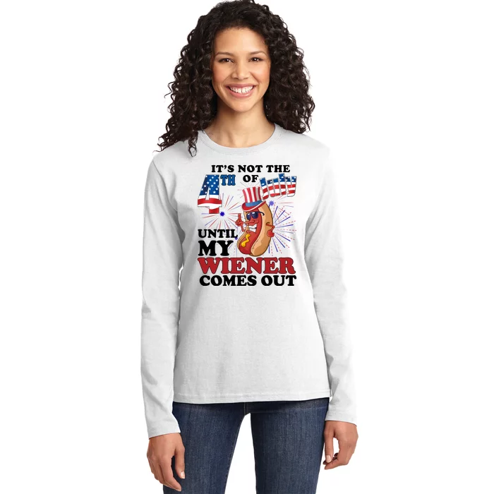 Its Not The 4th Of July Until My Wiener Comes Out Funny Ladies Long Sleeve Shirt