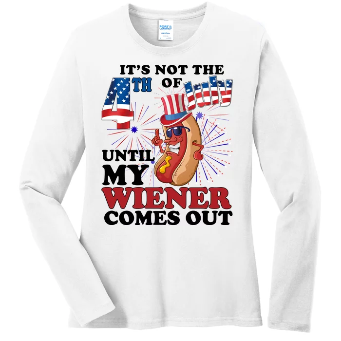 Its Not The 4th Of July Until My Wiener Comes Out Funny Ladies Long Sleeve Shirt