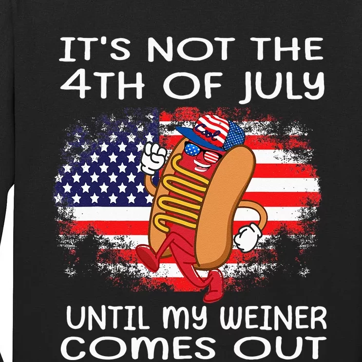 Its Not The 4th Of July Until My Weiner Comes Out Graphic Tall Long Sleeve T-Shirt