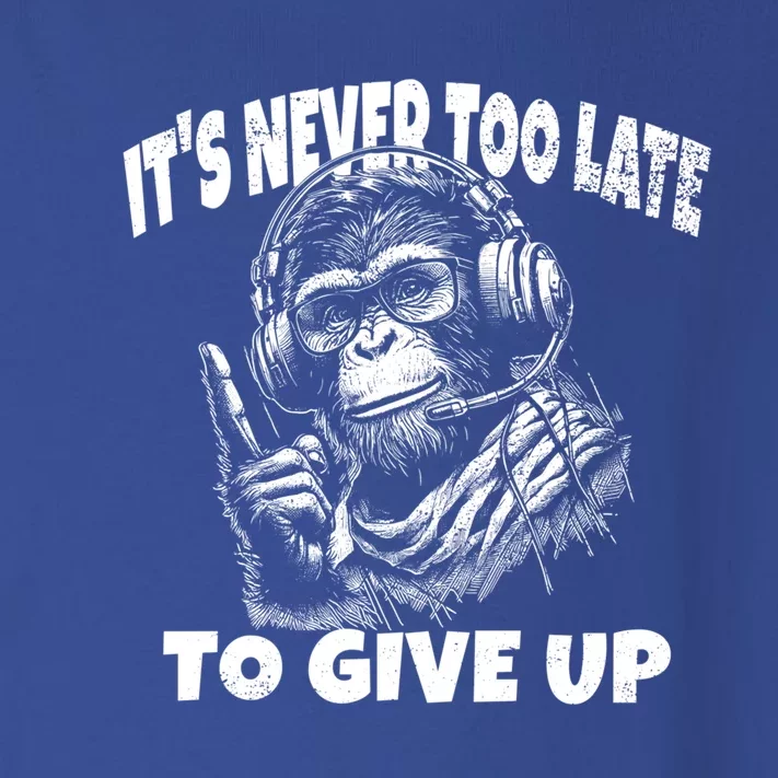 ItS Never Too Late To Give Up Funny Sayings Quotes Monkey Cute Gift Toddler Long Sleeve Shirt