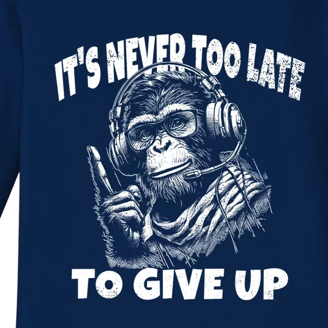 ItS Never Too Late To Give Up Funny Sayings Quotes Monkey Cute Gift Baby Long Sleeve Bodysuit