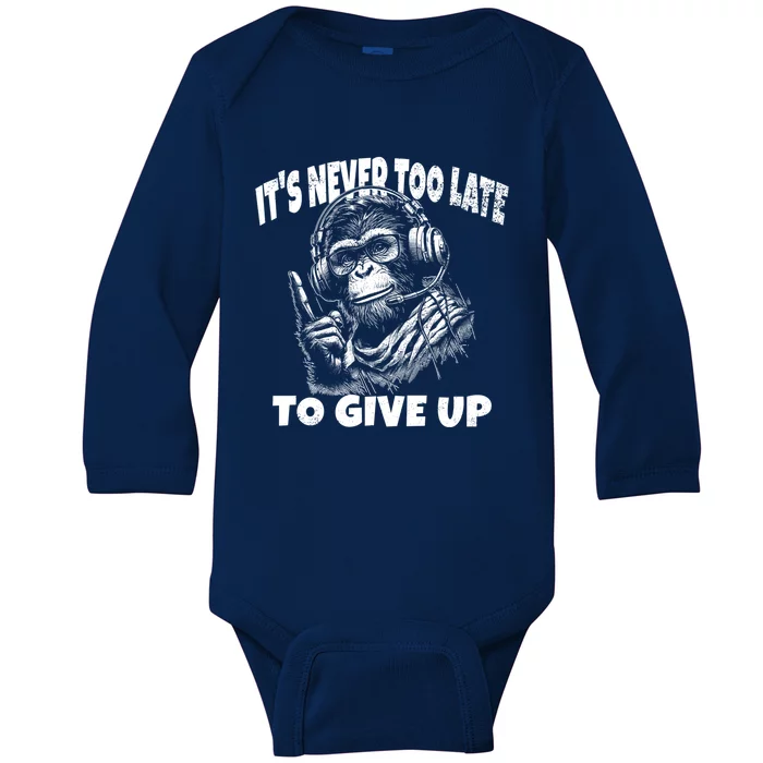 ItS Never Too Late To Give Up Funny Sayings Quotes Monkey Cute Gift Baby Long Sleeve Bodysuit