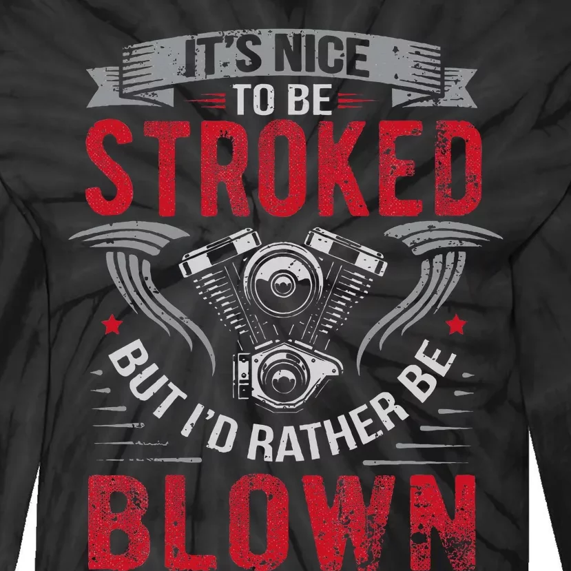 ItS Nice To Be Stroked But ID Rather Be Blown Drag Race Tie-Dye Long Sleeve Shirt