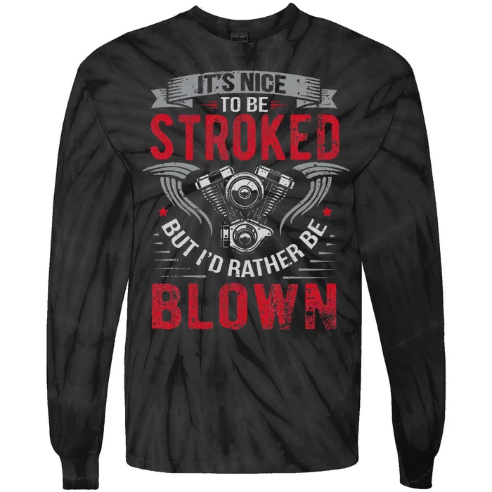 ItS Nice To Be Stroked But ID Rather Be Blown Drag Race Tie-Dye Long Sleeve Shirt