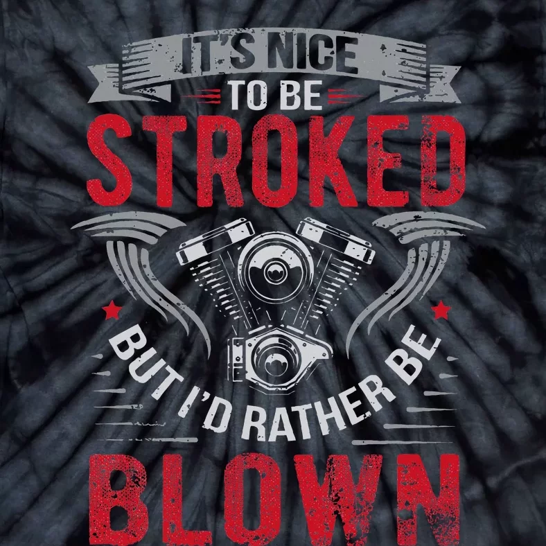 ItS Nice To Be Stroked But ID Rather Be Blown Drag Race Tie-Dye T-Shirt