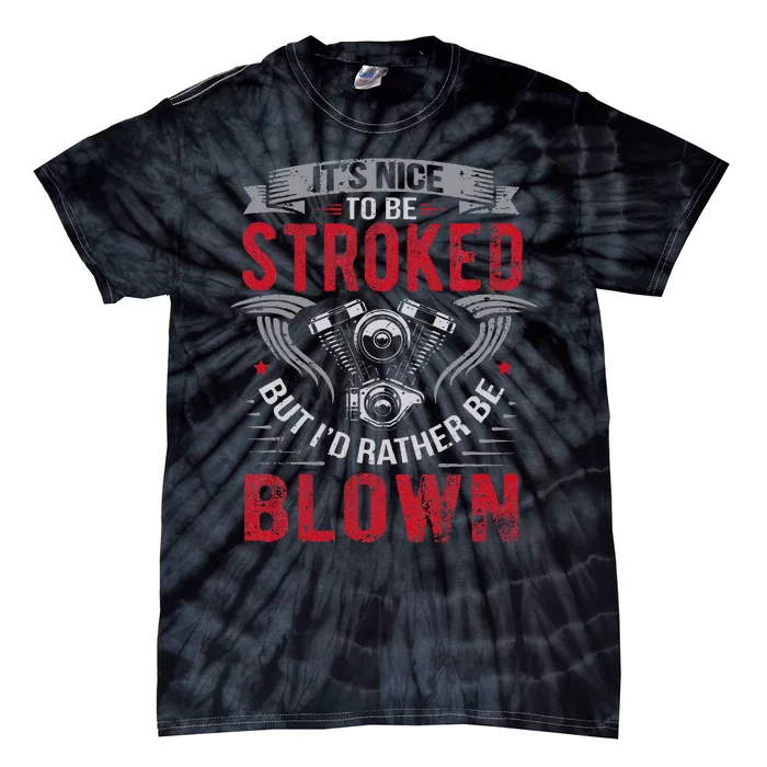 ItS Nice To Be Stroked But ID Rather Be Blown Drag Race Tie-Dye T-Shirt