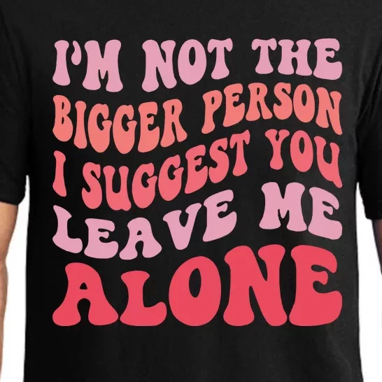 Im Not The Bigger Person I Suggest You Leave Me Alone Pajama Set