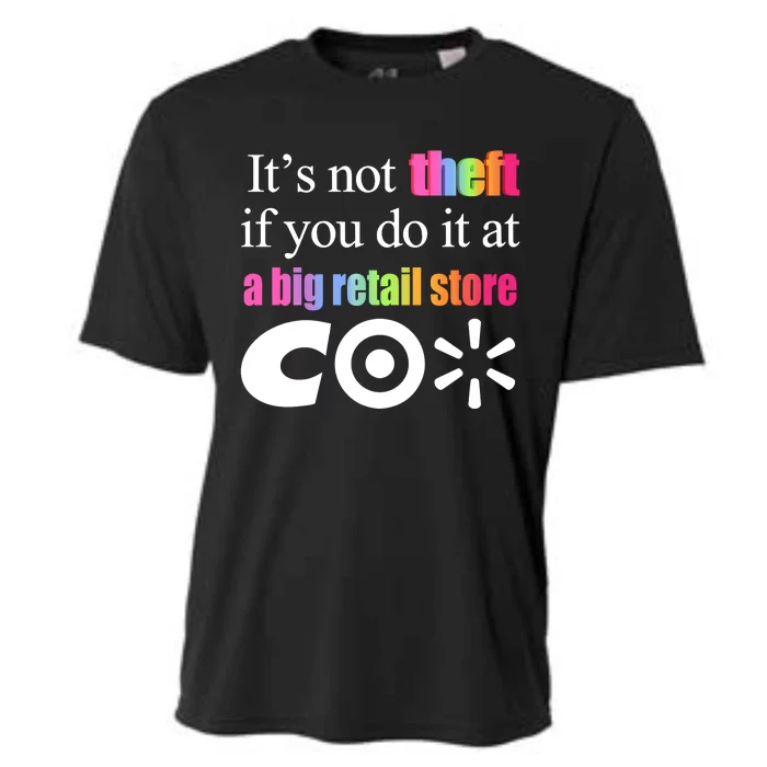 ItS Not Theft If You Do It At A Big Retail Co Cooling Performance Crew T-Shirt