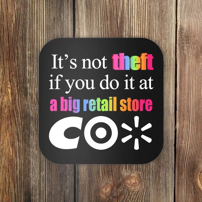 ItS Not Theft If You Do It At A Big Retail Co Coaster