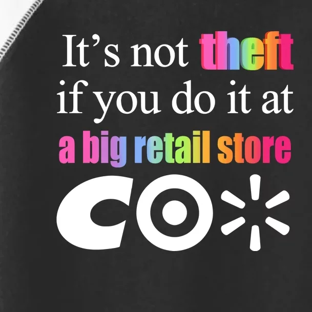 ItS Not Theft If You Do It At A Big Retail Co Toddler Fine Jersey T-Shirt