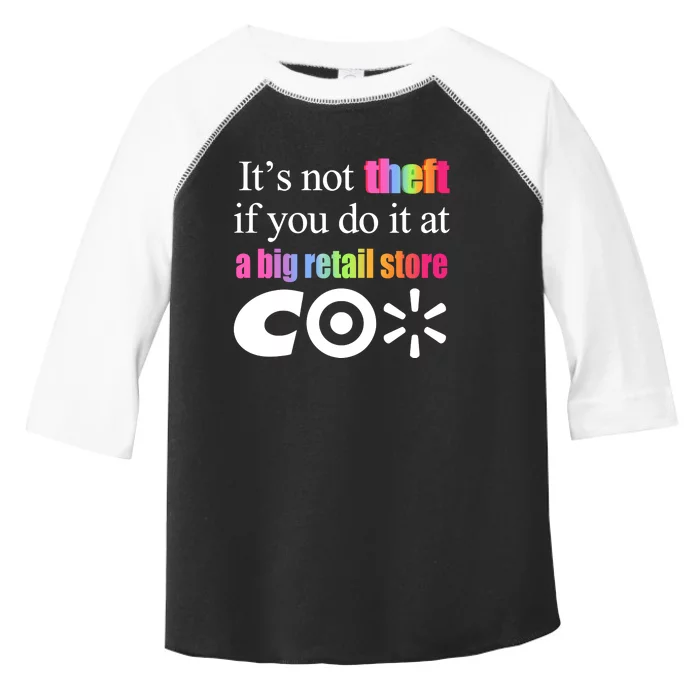 ItS Not Theft If You Do It At A Big Retail Co Toddler Fine Jersey T-Shirt