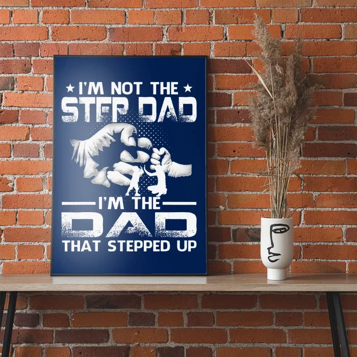 Im Not The Stepdad Im The Dad That Stepped Up Poster