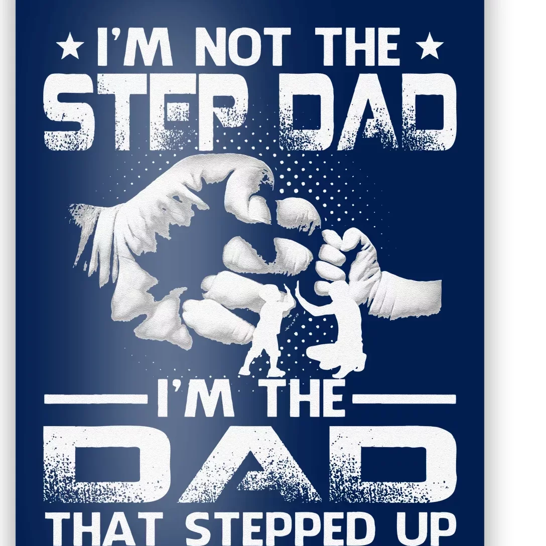 Im Not The Stepdad Im The Dad That Stepped Up Poster