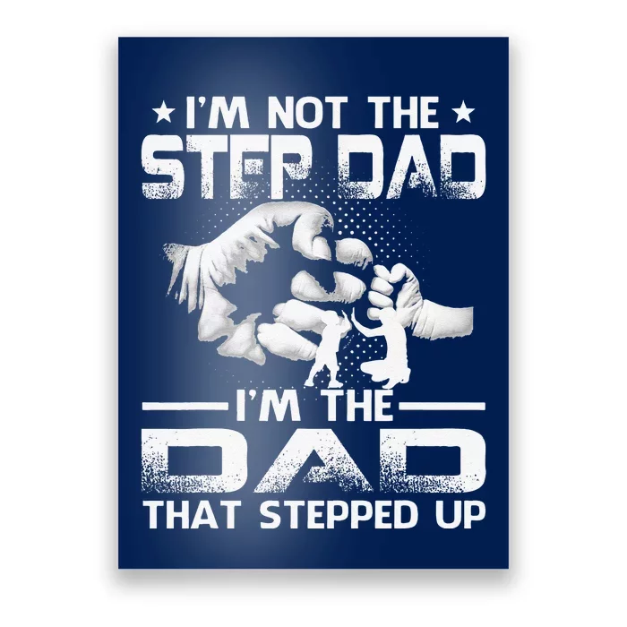 Im Not The Stepdad Im The Dad That Stepped Up Poster