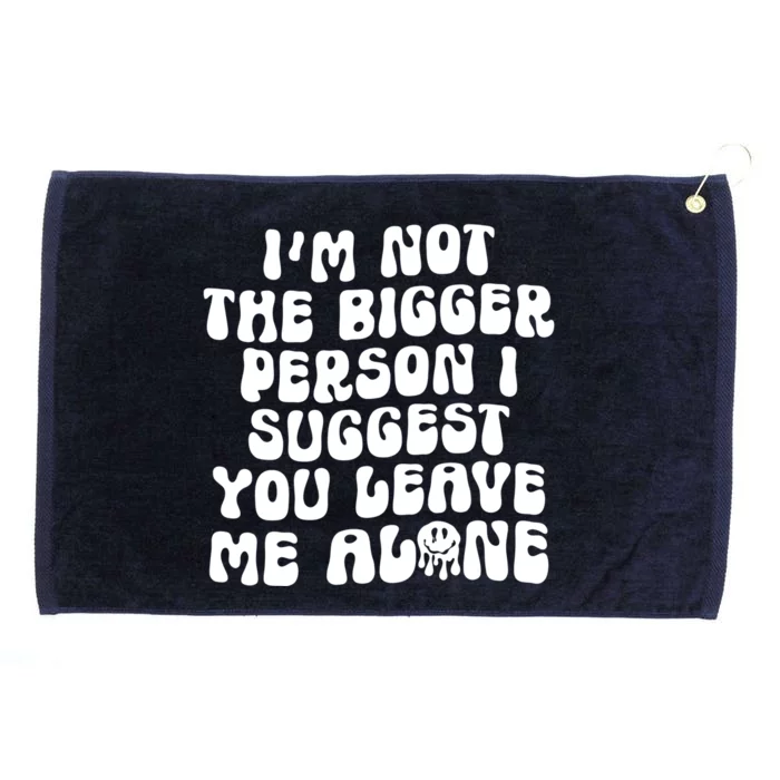 Im Not The Bigger Person I Suggest You Leave Me Alone Retro Meaningful Gift Grommeted Golf Towel