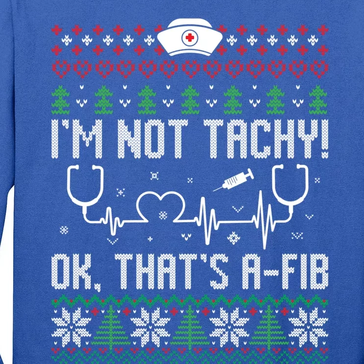 Im Not Tachy Nursing Scrubs Funny Nurse Ugly Christmas Gift Tall Long Sleeve T-Shirt