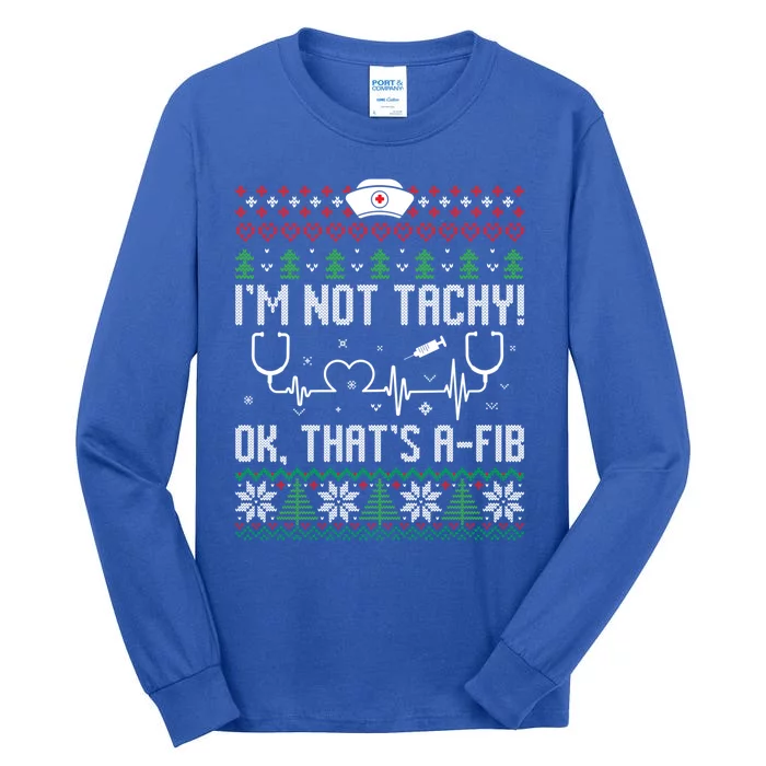 Im Not Tachy Nursing Scrubs Funny Nurse Ugly Christmas Gift Tall Long Sleeve T-Shirt