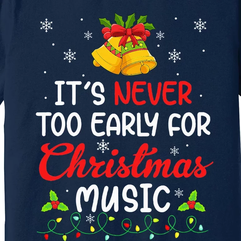 Its Never Too Early For Christmas Music Funny Family Xmas Premium T-Shirt