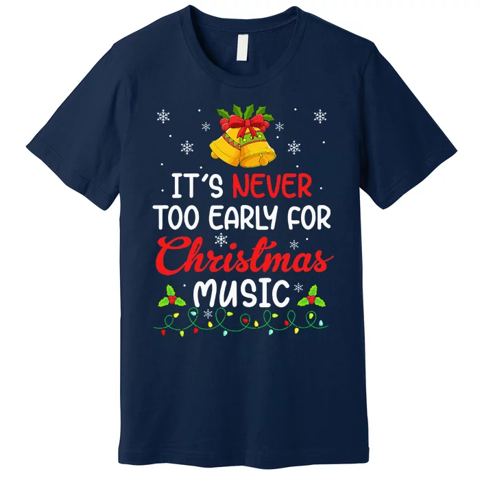 Its Never Too Early For Christmas Music Funny Family Xmas Premium T-Shirt