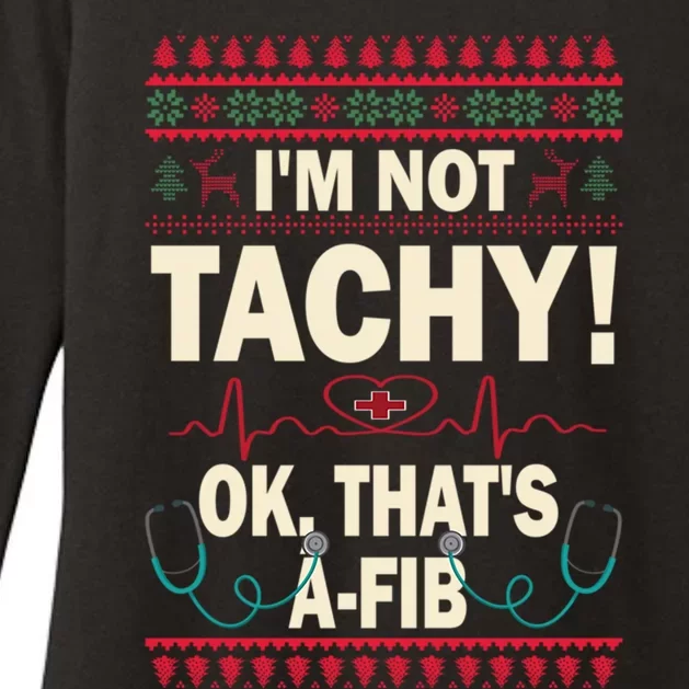 Im Not Tachy! Ok Thats AFib Nurse Ugly Hospital Xmas Gift Womens CVC Long Sleeve Shirt