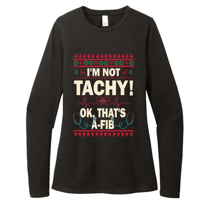 Im Not Tachy! Ok Thats AFib Nurse Ugly Hospital Xmas Gift Womens CVC Long Sleeve Shirt