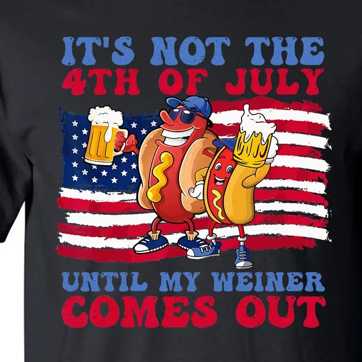 It's Not The 4th of July Until My Weiner Comes Out Graphic Tall T-Shirt